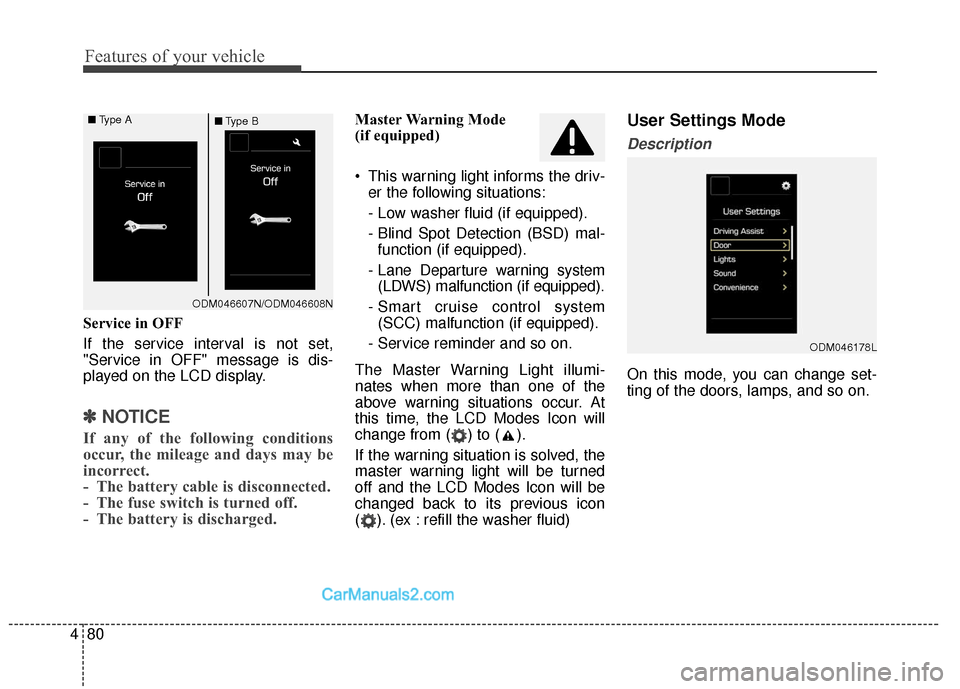 Hyundai Santa Fe XL 2019 Owners Manual Features of your vehicle
80
4
Service in OFF
If the service interval is not set,
"Service in OFF" message is dis-
played on the LCD display.
✽ ✽
NOTICE
If any of the following conditions
occur, t Hyundai Santa Fe XL 2019 Owners Manual Features of your vehicle
80
4
Service in OFF
If the service interval is not set,
"Service in OFF" message is dis-
played on the LCD display.
✽ ✽
NOTICE
If any of the following conditions
occur, t