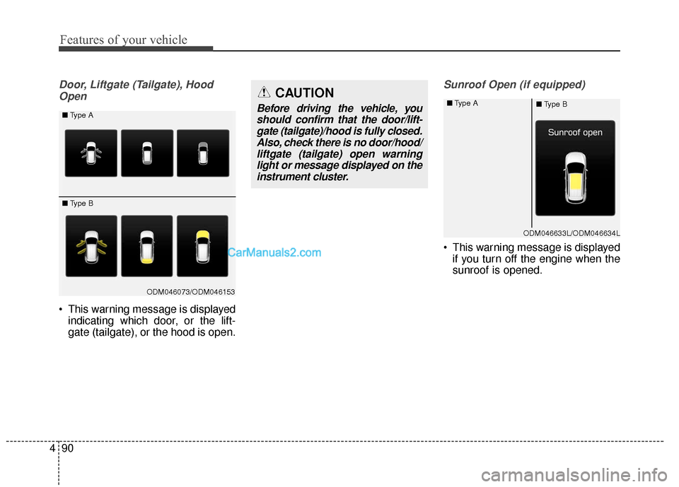 Hyundai Santa Fe XL 2019 Owners Manual Features of your vehicle
90
4
Door, Liftgate (Tailgate), Hood
Open
This warning message is displayed indicating which door, or the lift-
gate (tailgate), or the hood is open.
Sunroof Open (if equippe Hyundai Santa Fe XL 2019 Owners Manual Features of your vehicle
90
4
Door, Liftgate (Tailgate), Hood
Open
This warning message is displayed indicating which door, or the lift-
gate (tailgate), or the hood is open.
Sunroof Open (if equippe