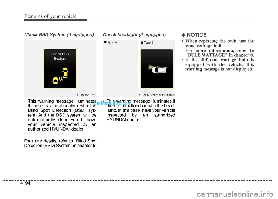 Hyundai Santa Fe XL 2019 Owners Manual Features of your vehicle
94
4
Check BSD System (if equipped)
This warning message illuminates
if there is a malfunction with the
Blind Spot Detection (BSD) sys-
tem. And the BSD system will be
automa Hyundai Santa Fe XL 2019 Owners Manual Features of your vehicle
94
4
Check BSD System (if equipped)
This warning message illuminates
if there is a malfunction with the
Blind Spot Detection (BSD) sys-
tem. And the BSD system will be
automa