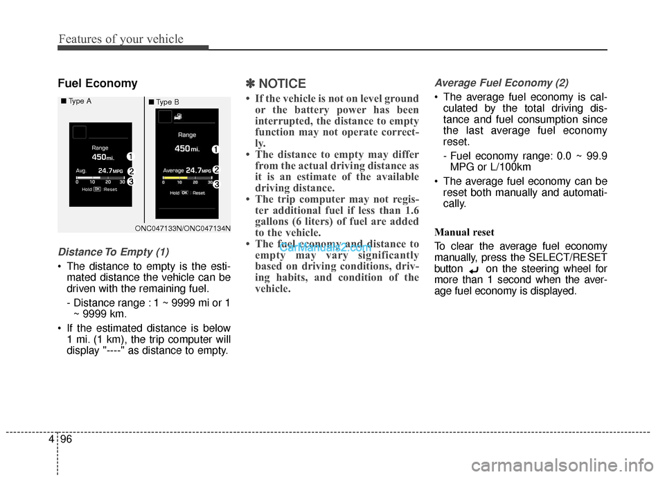 Hyundai Santa Fe XL 2019 Owners Manual Features of your vehicle
96
4
Fuel Economy
Distance To Empty (1)
The distance to empty is the esti-
mated distance the vehicle can be
driven with the remaining fuel.
- Distance range : 1 ~ 9999 mi or Hyundai Santa Fe XL 2019 Owners Manual Features of your vehicle
96
4
Fuel Economy
Distance To Empty (1)
The distance to empty is the esti-
mated distance the vehicle can be
driven with the remaining fuel.
- Distance range : 1 ~ 9999 mi or