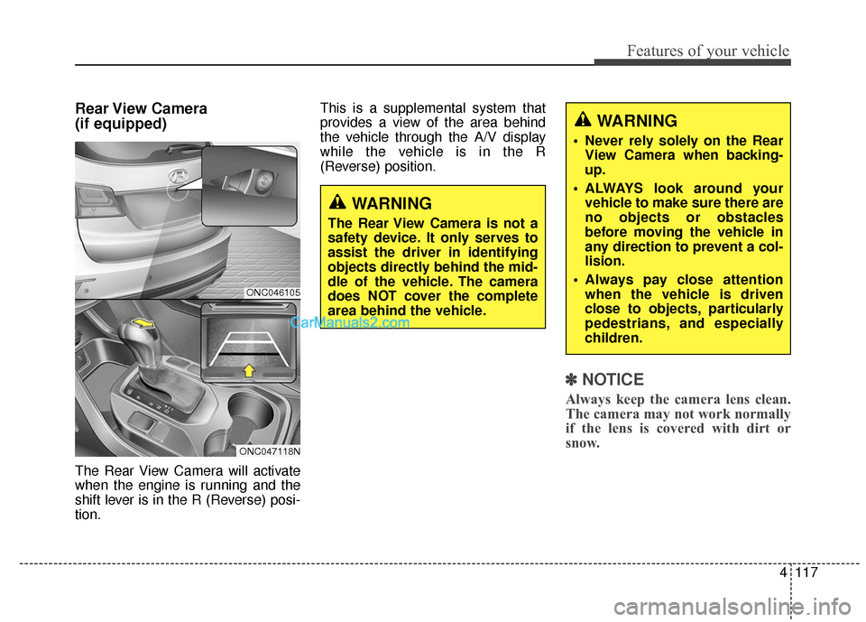 Hyundai Santa Fe XL 2019 Owners Manual 4117
Features of your vehicle
Rear View Camera
(if equipped)
The Rear View Camera will activate
when the engine is running and the
shift lever is in the R (Reverse) posi-
tion.This is a supplemental Hyundai Santa Fe XL 2019 Owners Manual 4117
Features of your vehicle
Rear View Camera
(if equipped)
The Rear View Camera will activate
when the engine is running and the
shift lever is in the R (Reverse) posi-
tion.This is a supplemental