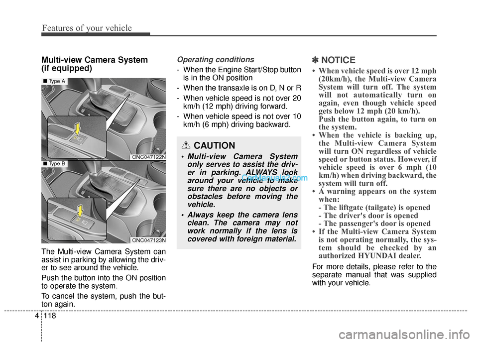 Hyundai Santa Fe XL 2019 Owners Manual Features of your vehicle
118
4
Multi-view Camera System
(if equipped)
The Multi-view Camera System can
assist in parking by allowing the driv-
er to see around the vehicle.
Push the button into the O Hyundai Santa Fe XL 2019 Owners Manual Features of your vehicle
118
4
Multi-view Camera System
(if equipped)
The Multi-view Camera System can
assist in parking by allowing the driv-
er to see around the vehicle.
Push the button into the O