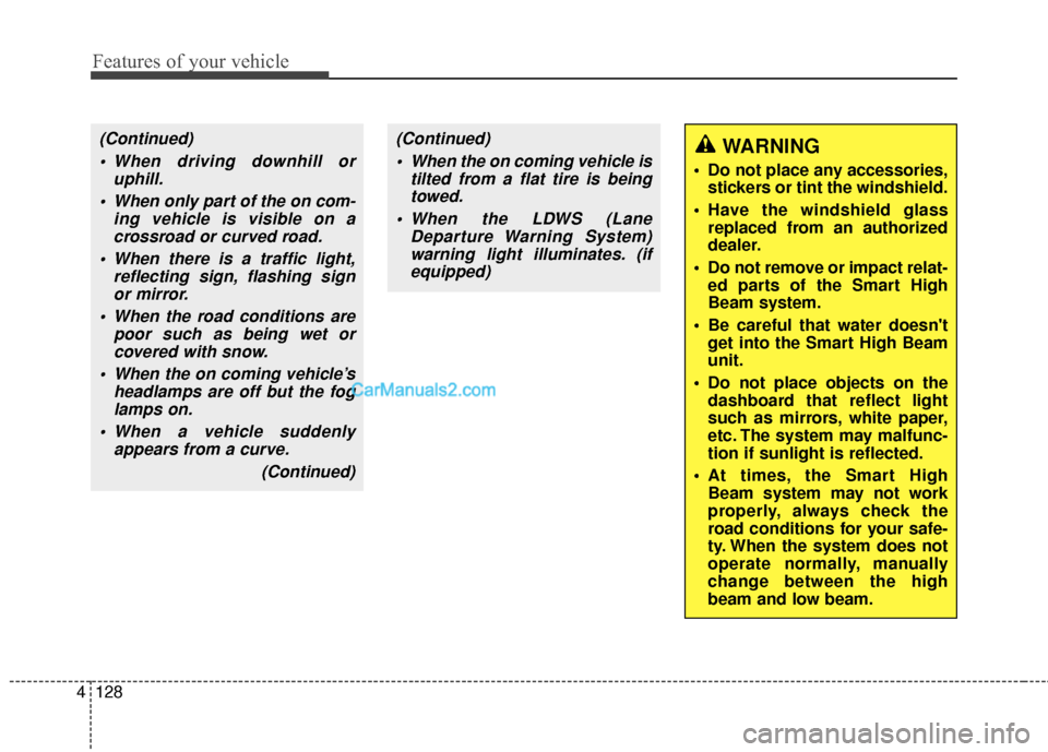 Hyundai Santa Fe XL 2019 Owners Manual Features of your vehicle
128
4
(Continued)
When driving downhill or uphill.
When only part of the on com- ing vehicle is visible on acrossroad or curved road.
When there is a traffic light, reflect Hyundai Santa Fe XL 2019 Owners Manual Features of your vehicle
128
4
(Continued)
When driving downhill or uphill.
When only part of the on com- ing vehicle is visible on acrossroad or curved road.
When there is a traffic light, reflect