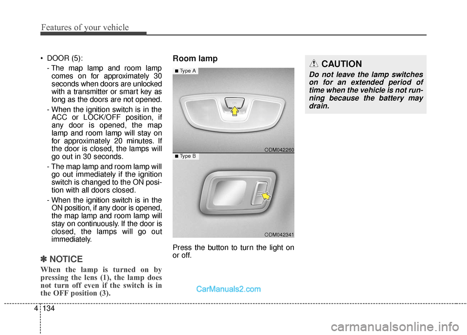 Hyundai Santa Fe XL 2019 Owners Manual Features of your vehicle
134
4
DOOR (5):
- The map lamp and room lampcomes on for approximately 30
seconds when doors are unlocked
with a transmitter or smart key as
long as the doors are not opened. Hyundai Santa Fe XL 2019 Owners Manual Features of your vehicle
134
4
DOOR (5):
- The map lamp and room lampcomes on for approximately 30
seconds when doors are unlocked
with a transmitter or smart key as
long as the doors are not opened.