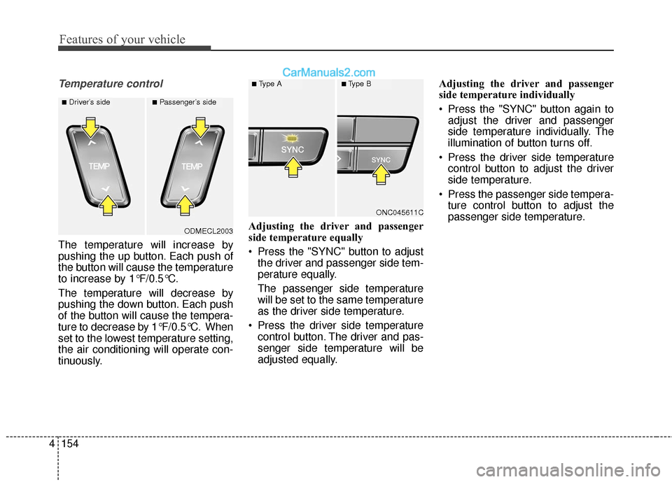 Hyundai Santa Fe XL 2019 Owners Manual Features of your vehicle
154
4
Temperature control
The temperature will increase by
pushing the up button. Each push of
the button will cause the temperature
to increase by 1°F/0.5°C.
The temperatur Hyundai Santa Fe XL 2019 Owners Manual Features of your vehicle
154
4
Temperature control
The temperature will increase by
pushing the up button. Each push of
the button will cause the temperature
to increase by 1°F/0.5°C.
The temperatur