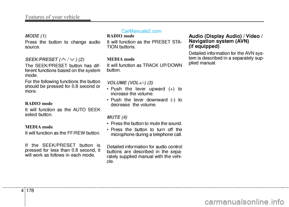 Hyundai Santa Fe XL 2019 Owners Manual Features of your vehicle
178
4
MODE (1)
Press the button to change audio
source.
SEEK/PRESET ( / ) (2)
The SEEK/PRESET button has dif-
ferent functions based on the system
mode.
For the following func Hyundai Santa Fe XL 2019 Owners Manual Features of your vehicle
178
4
MODE (1)
Press the button to change audio
source.
SEEK/PRESET ( / ) (2)
The SEEK/PRESET button has dif-
ferent functions based on the system
mode.
For the following func