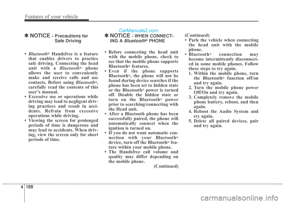 Hyundai Santa Fe XL 2019 Owners Manual Features of your vehicle
188
4
✽
✽
NOTICE - Precautions for
Safe Driving
• Bluetooth®Handsfree is a feature
that enables drivers to practice
safe driving. Connecting the head
unit with a Blueto Hyundai Santa Fe XL 2019 Owners Manual Features of your vehicle
188
4
✽
✽
NOTICE - Precautions for
Safe Driving
• Bluetooth®Handsfree is a feature
that enables drivers to practice
safe driving. Connecting the head
unit with a Blueto