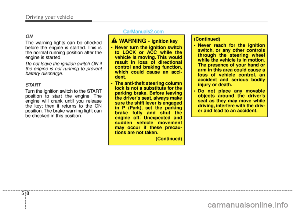 Hyundai Santa Fe XL 2019 Owners Manual Driving your vehicle
85
ON
The warning lights can be checked
before the engine is started. This is
the normal running position after the
engine is started.
Do not leave the ignition switch ON ifthe en Hyundai Santa Fe XL 2019 Owners Manual Driving your vehicle
85
ON
The warning lights can be checked
before the engine is started. This is
the normal running position after the
engine is started.
Do not leave the ignition switch ON ifthe en