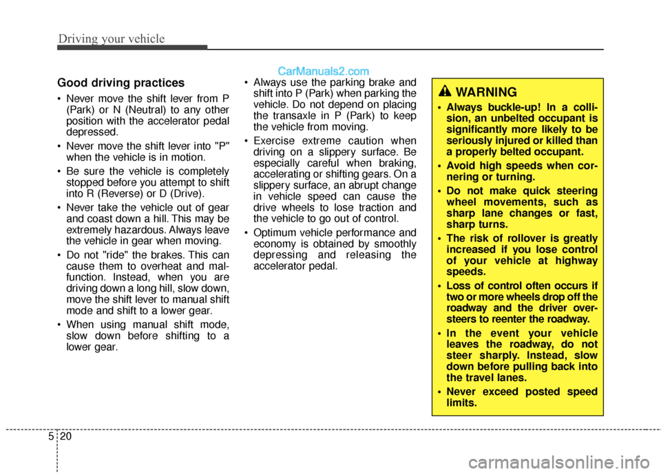 Hyundai Santa Fe XL 2019 Owners Manual Driving your vehicle
20
5
Good driving practices
Never move the shift lever from P
(Park) or N (Neutral) to any other
position with the accelerator pedal
depressed.
Never move the shift lever into " Hyundai Santa Fe XL 2019 Owners Manual Driving your vehicle
20
5
Good driving practices
Never move the shift lever from P
(Park) or N (Neutral) to any other
position with the accelerator pedal
depressed.
Never move the shift lever into "