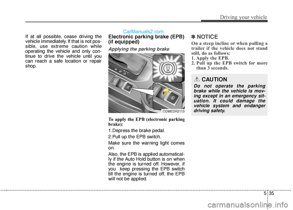 Hyundai Santa Fe XL 2019 Owners Manual 535
Driving your vehicle
If at all possible, cease driving the
vehicle immediately. If that is not pos-
sible, use extreme caution while
operating the vehicle and only con-
tinue to drive the vehicle Hyundai Santa Fe XL 2019 Owners Manual 535
Driving your vehicle
If at all possible, cease driving the
vehicle immediately. If that is not pos-
sible, use extreme caution while
operating the vehicle and only con-
tinue to drive the vehicle