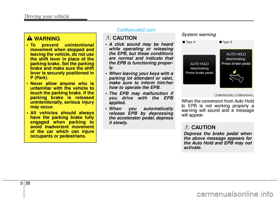 Hyundai Santa Fe XL 2019 Owners Manual Driving your vehicle
38
5
System warning
When the conversion from Auto Hold
to EPB is not working properly a
warning will sound and a message
will appear.
WARNING
To prevent unintentional
movement wh Hyundai Santa Fe XL 2019 Owners Manual Driving your vehicle
38
5
System warning
When the conversion from Auto Hold
to EPB is not working properly a
warning will sound and a message
will appear.
WARNING
To prevent unintentional
movement wh