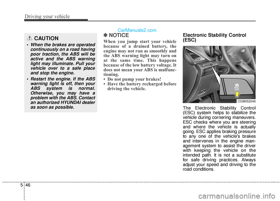 Hyundai Santa Fe XL 2019  Owners Manual Driving your vehicle
46
5
✽
✽
NOTICE
When you jump start your vehicle
because of a drained battery, the
engine may not run as smoothly and
the ABS warning light may turn on
at the same time. This 