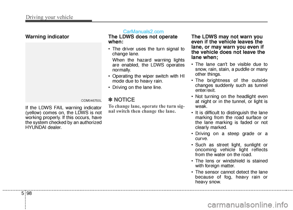 Hyundai Santa Fe XL 2019  Owners Manual Driving your vehicle
98
5
Warning indicator 
If the LDWS FAIL warning indicator
(yellow) comes on, the LDWS is not
working properly. If this occurs, have
the system checked by an authorized
HYUNDAI de
