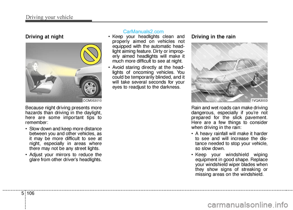 Hyundai Santa Fe XL 2019 Owners Manual Driving your vehicle
106
5
Driving at night
Because night driving presents more
hazards than driving in the daylight,
here are some important tips to
remember:
Slow down and keep more distance
betwee Hyundai Santa Fe XL 2019 Owners Manual Driving your vehicle
106
5
Driving at night
Because night driving presents more
hazards than driving in the daylight,
here are some important tips to
remember:
Slow down and keep more distance
betwee