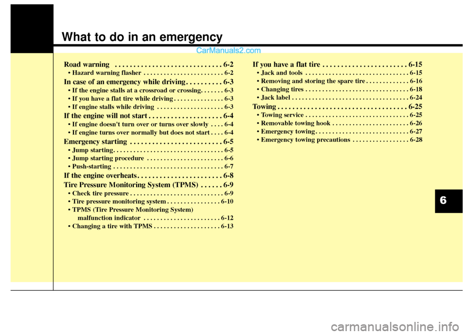 Hyundai Santa Fe XL 2019 Owners Manual What to do in an emergency
Road warning . . . . . . . . . . . . . . . . . . . . . . . . . . . . . 6-2
• Hazard warning flasher . . . . . . . . . . . . . . . . . . . . . . . . 6-2
In case of an emer Hyundai Santa Fe XL 2019 Owners Manual What to do in an emergency
Road warning . . . . . . . . . . . . . . . . . . . . . . . . . . . . . 6-2
• Hazard warning flasher . . . . . . . . . . . . . . . . . . . . . . . . 6-2
In case of an emer