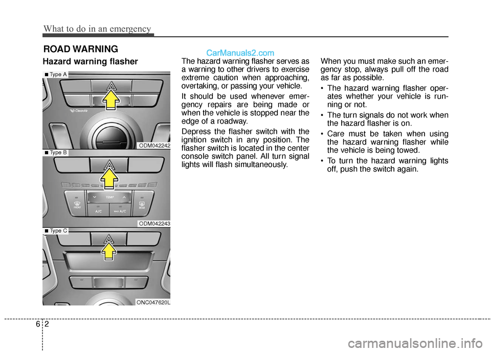 Hyundai Santa Fe XL 2019 Owners Manual What to do in an emergency
26
ROAD WARNING
Hazard warning flasherThe hazard warning flasher serves as
a warning to other drivers to exercise
extreme caution when approaching,
overtaking, or passing y Hyundai Santa Fe XL 2019 Owners Manual What to do in an emergency
26
ROAD WARNING
Hazard warning flasherThe hazard warning flasher serves as
a warning to other drivers to exercise
extreme caution when approaching,
overtaking, or passing y