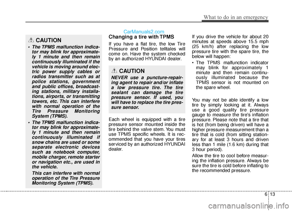 Hyundai Santa Fe XL 2019 Owners Manual 613
What to do in an emergency
Changing a tire with TPMS
If you have a flat tire, the low Tire
Pressure and Position telltales will
come on. Have the system checked
by an authorized HYUNDAI dealer.
Ea Hyundai Santa Fe XL 2019 Owners Manual 613
What to do in an emergency
Changing a tire with TPMS
If you have a flat tire, the low Tire
Pressure and Position telltales will
come on. Have the system checked
by an authorized HYUNDAI dealer.
Ea