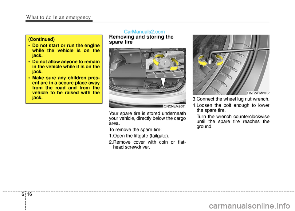 Hyundai Santa Fe XL 2019 Owners Manual What to do in an emergency
16
6
Removing and storing the
spare tire
Your spare tire is stored underneath
your vehicle, directly below the cargo
area.
To remove the spare tire:
1.Open the liftgate (tai Hyundai Santa Fe XL 2019 Owners Manual What to do in an emergency
16
6
Removing and storing the
spare tire
Your spare tire is stored underneath
your vehicle, directly below the cargo
area.
To remove the spare tire:
1.Open the liftgate (tai