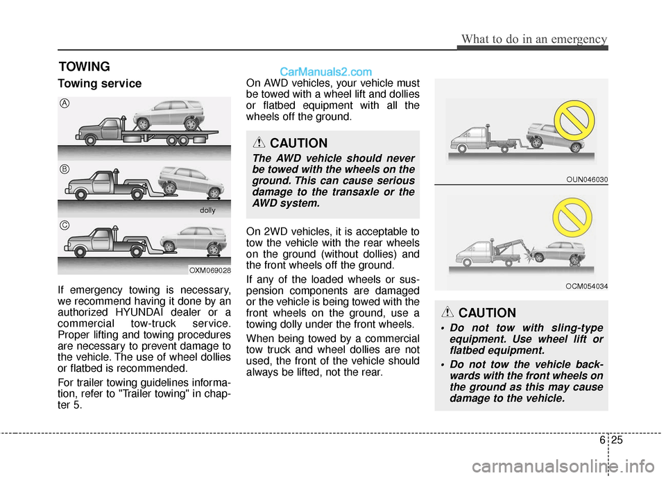 Hyundai Santa Fe XL 2019  Owners Manual 625
What to do in an emergency
TOWING
Towing service
If emergency towing is necessary,
we recommend having it done by an
authorized HYUNDAI dealer or a
commercial tow-truck service.
Proper lifting and