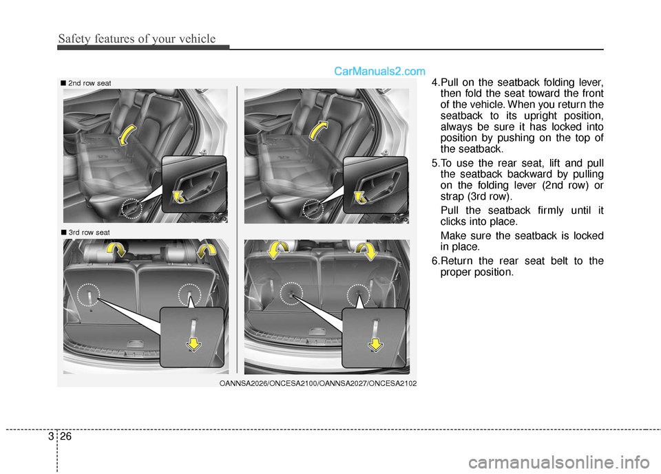 Hyundai Santa Fe XL 2019 Service Manual Safety features of your vehicle
26
3
4.Pull on the seatback folding lever,
then fold the seat toward the front
of the vehicle. When you return the
seatback to its upright position,
always be sure it h