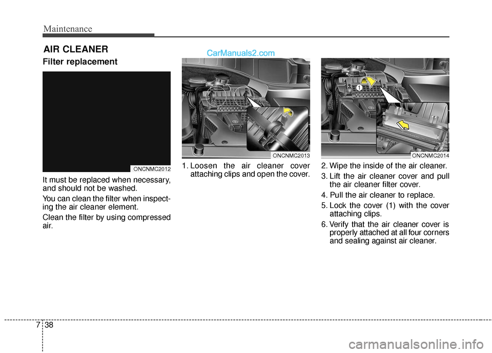 Hyundai Santa Fe XL 2019 Owners Manual Maintenance
38
7
AIR CLEANER
Filter replacement
It must be replaced when necessary,
and should not be washed.
You can clean the filter when inspect-
ing the air cleaner element.
Clean the filter by us Hyundai Santa Fe XL 2019 Owners Manual Maintenance
38
7
AIR CLEANER
Filter replacement
It must be replaced when necessary,
and should not be washed.
You can clean the filter when inspect-
ing the air cleaner element.
Clean the filter by us