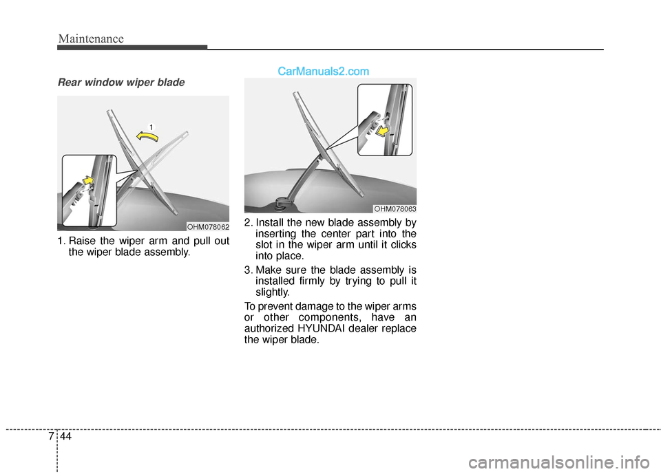 Hyundai Santa Fe XL 2019 Owners Manual Maintenance
44
7
Rear window wiper blade
1. Raise the wiper arm and pull out
the wiper blade assembly. 2. Install the new blade assembly by
inserting the center part into the
slot in the wiper arm un Hyundai Santa Fe XL 2019 Owners Manual Maintenance
44
7
Rear window wiper blade
1. Raise the wiper arm and pull out
the wiper blade assembly. 2. Install the new blade assembly by
inserting the center part into the
slot in the wiper arm un
