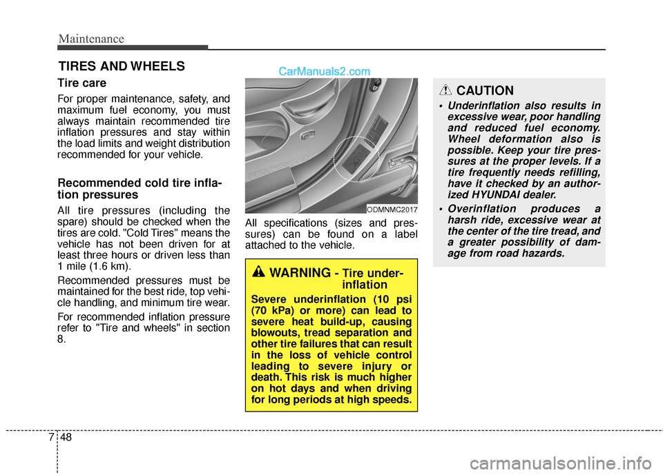 Hyundai Santa Fe XL 2019 Owners Manual Maintenance
48
7
TIRES AND WHEELS
Tire care
For proper maintenance, safety, and
maximum fuel economy, you must
always maintain recommended tire
inflation pressures and stay within
the load limits and Hyundai Santa Fe XL 2019 Owners Manual Maintenance
48
7
TIRES AND WHEELS
Tire care
For proper maintenance, safety, and
maximum fuel economy, you must
always maintain recommended tire
inflation pressures and stay within
the load limits and