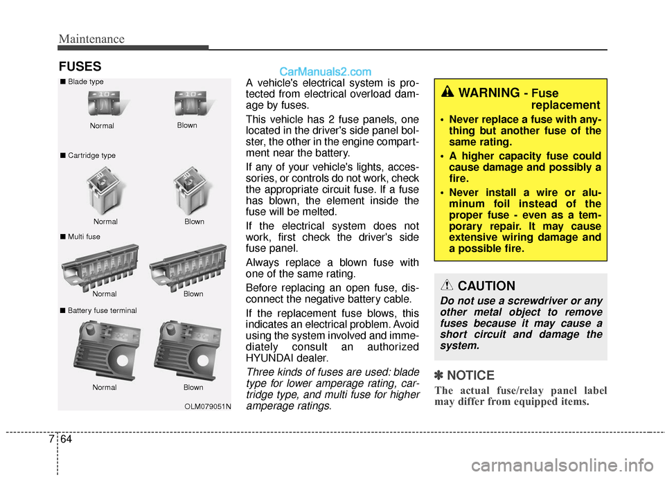Hyundai Santa Fe XL 2019 Owners Manual Maintenance
64
7
FUSES
A vehicles electrical system is pro-
tected from electrical overload dam-
age by fuses.
This vehicle has 2 fuse panels, one
located in the drivers side panel bol-
ster, the ot Hyundai Santa Fe XL 2019 Owners Manual Maintenance
64
7
FUSES
A vehicles electrical system is pro-
tected from electrical overload dam-
age by fuses.
This vehicle has 2 fuse panels, one
located in the drivers side panel bol-
ster, the ot