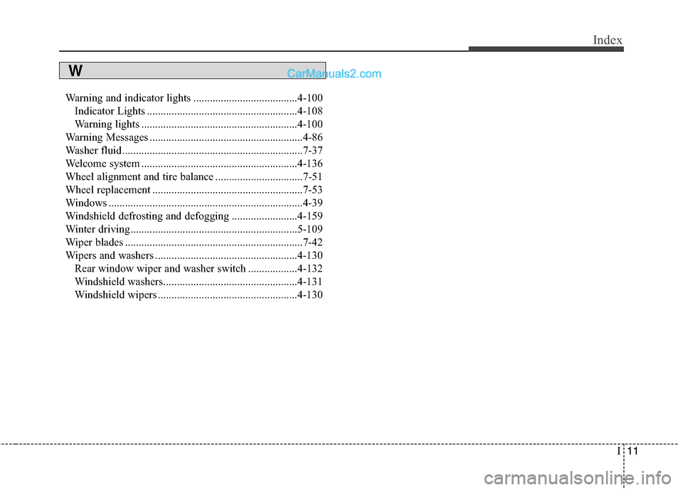 Hyundai Santa Fe XL 2019 Owners Manual I11
Index
Warning and indicator lights ......................................4-100Indicator Lights .......................................................4-108
Warning lights ......................... Hyundai Santa Fe XL 2019 Owners Manual I11
Index
Warning and indicator lights ......................................4-100Indicator Lights .......................................................4-108
Warning lights .........................