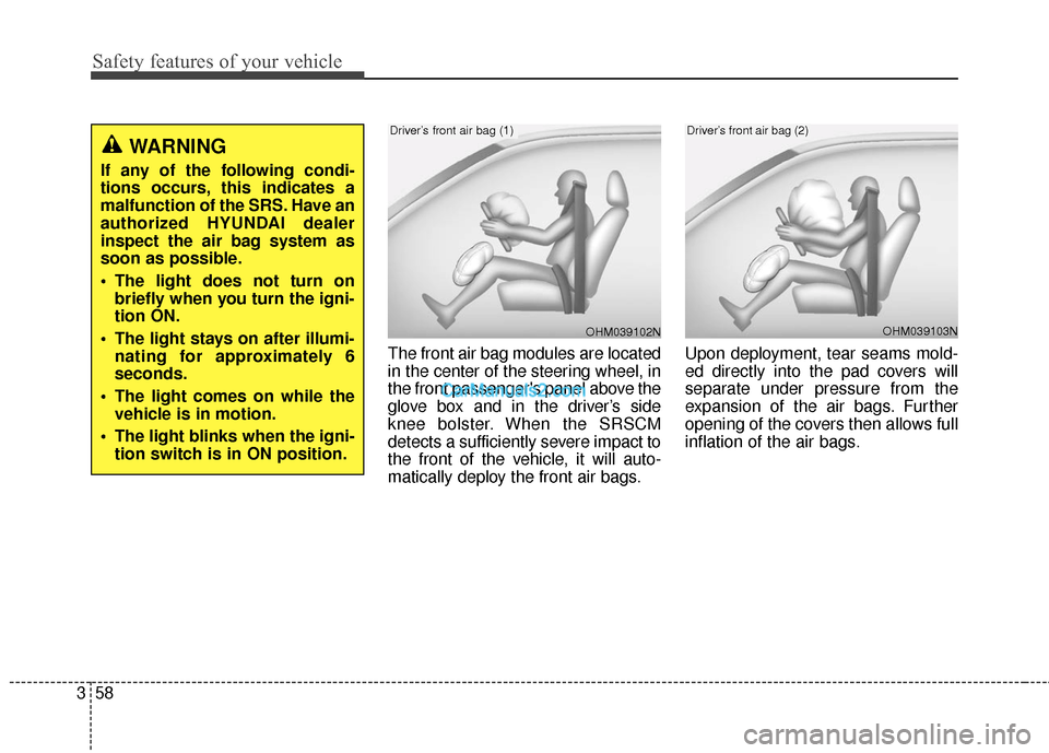 Hyundai Santa Fe XL 2019  Owners Manual Safety features of your vehicle
58
3
The front air bag modules are located
in the center of the steering wheel, in
the front passengers panel above the
glove box and in the driver’s side
knee bolst