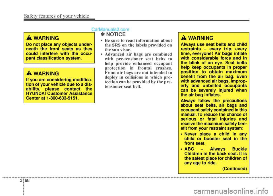 Hyundai Santa Fe XL 2019 Manual Online Safety features of your vehicle
68
3
✽
✽
NOTICE
• Be sure to read information about
the SRS on the labels provided on
the sun visor.
• Advanced air bags are combined with pre-tensioner seat be Hyundai Santa Fe XL 2019 Manual Online Safety features of your vehicle
68
3
✽
✽
NOTICE
• Be sure to read information about
the SRS on the labels provided on
the sun visor.
• Advanced air bags are combined with pre-tensioner seat be