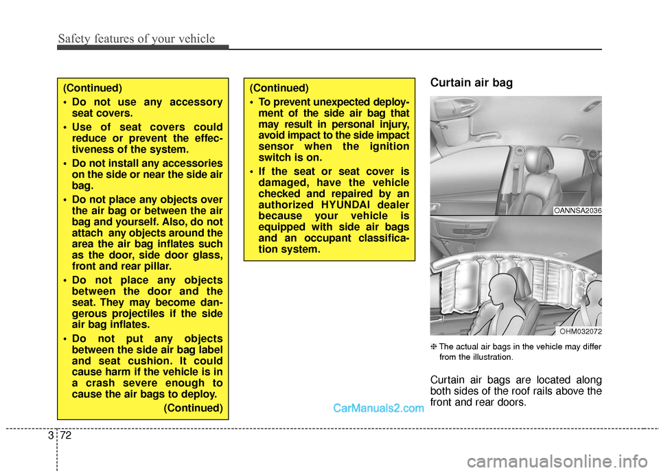 Hyundai Santa Fe XL 2019 Owners Manual Safety features of your vehicle
72
3
Curtain air bag
❈ The actual air bags in the vehicle may differ
from the illustration.
Curtain air bags are located along
both sides of the roof rails above th Hyundai Santa Fe XL 2019 Owners Manual Safety features of your vehicle
72
3
Curtain air bag
❈ The actual air bags in the vehicle may differ
from the illustration.
Curtain air bags are located along
both sides of the roof rails above th