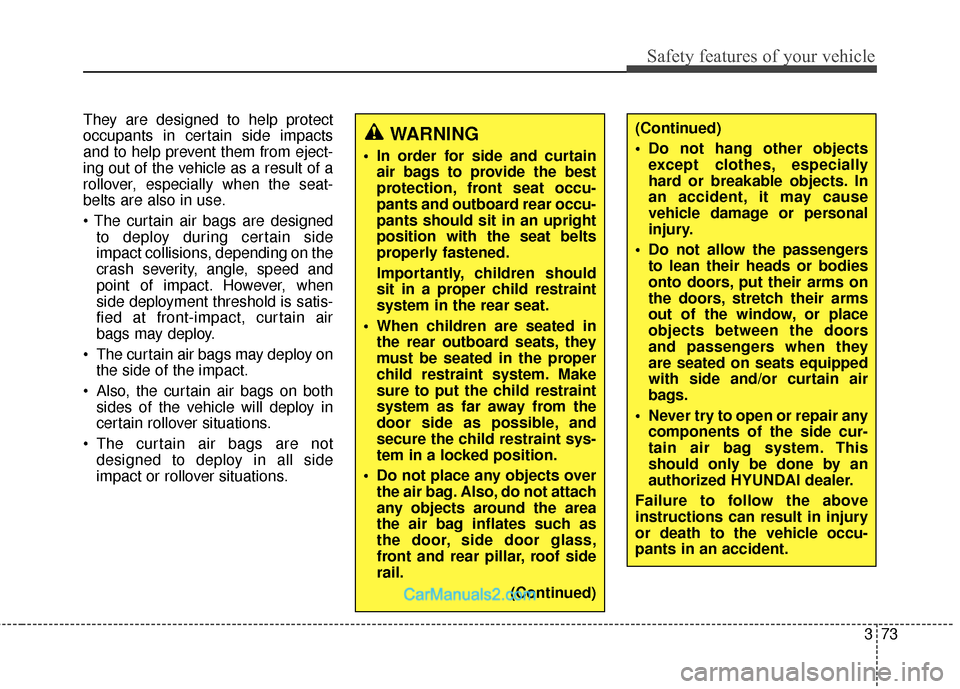 Hyundai Santa Fe XL 2019 Owners Manual 373
Safety features of your vehicle
They are designed to help protect
occupants in certain side impacts
and to help prevent them from eject-
ing out of the vehicle as a result of a
rollover, especiall Hyundai Santa Fe XL 2019 Owners Manual 373
Safety features of your vehicle
They are designed to help protect
occupants in certain side impacts
and to help prevent them from eject-
ing out of the vehicle as a result of a
rollover, especiall