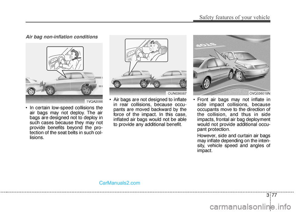 Hyundai Santa Fe XL 2019 Owners Manual 377
Safety features of your vehicle
Air bag non-inflation conditions
In certain low-speed collisions theair bags may not deploy. The air
bags are designed not to deploy in
such cases because they may Hyundai Santa Fe XL 2019 Owners Manual 377
Safety features of your vehicle
Air bag non-inflation conditions
In certain low-speed collisions theair bags may not deploy. The air
bags are designed not to deploy in
such cases because they may