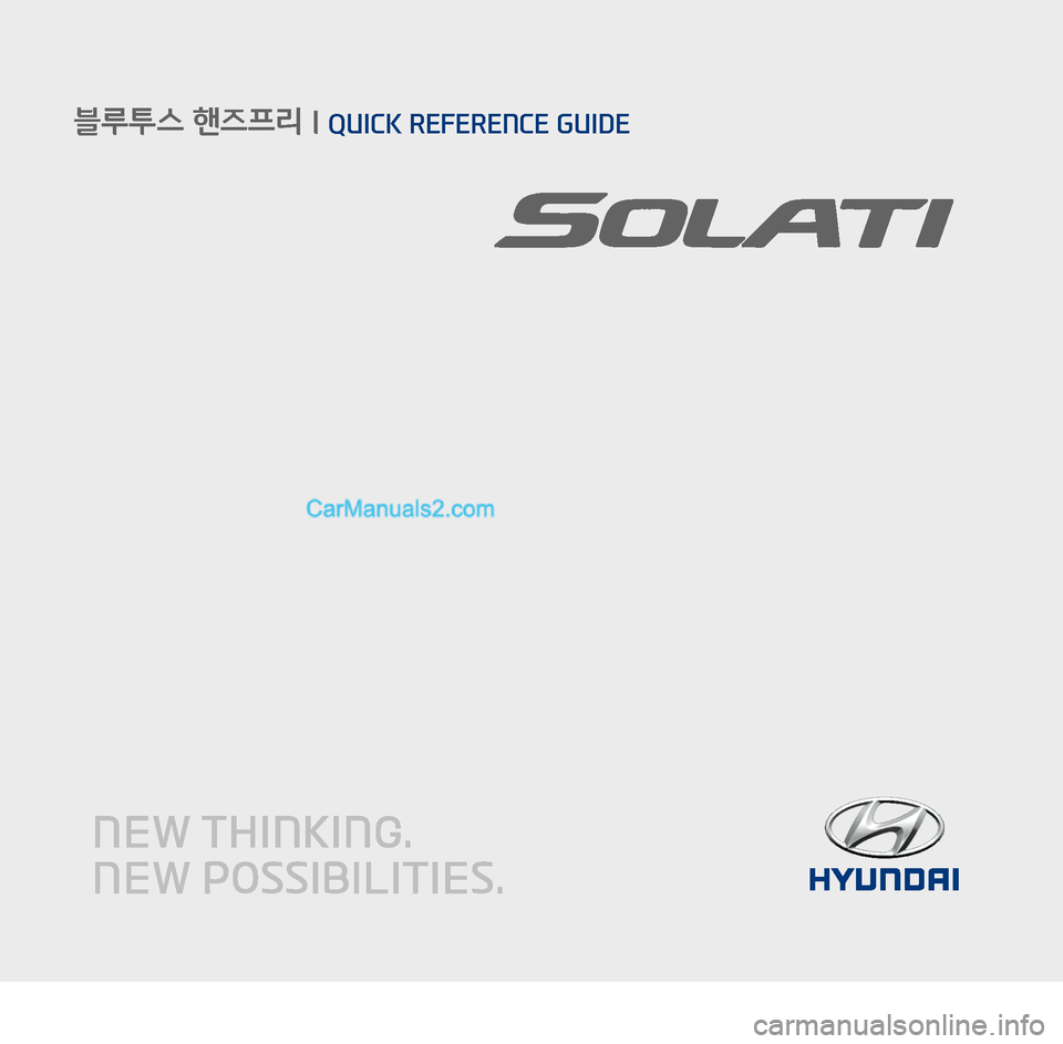 Hyundai Solati 2015  쏠라티 표준4 내비게이션 (in Korean)      QUICK REFERENCE GUIDE  l   블루투스 핸즈프리/음성인식 시스템     블루투스 핸즈프리 
l QUICK REFERENCE GUIDE
�)�@�&�6�@�(����<�,�3�>��#�5�Q�B�Q�F�S��J�O�E�E�����)�@