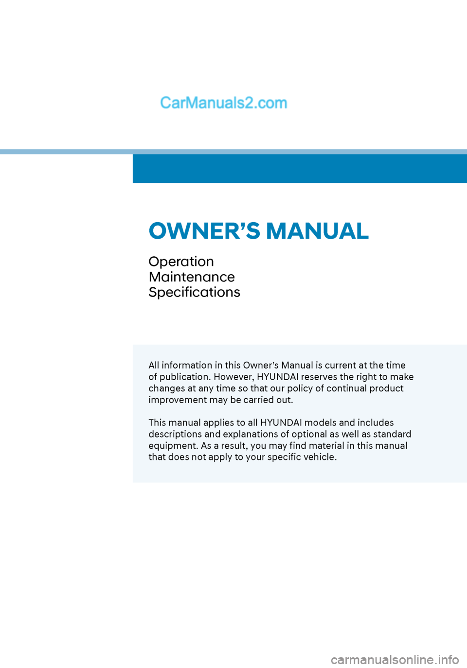 Hyundai Sonata 2020  Owners Manual OWNER’S MANUAL
Operation
Maintenance
Specifications
All information in this Owner’s Manual is current at the time 
of publication. However, HYUNDAI reserves the right to make 
changes at any time 