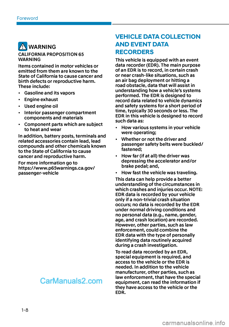 Hyundai Sonata 2020 Owners Manual Foreword
1-8
VEHICLE DATA COLLECTION
AND EVENT DATA
RECORDERS
This vehicle is equipped with an event
data recorder (EDR). The main purpose
of an EDR is to record, in certain crash
or near crash-l Hyundai Sonata 2020 Owners Manual Foreword
1-8
VEHICLE DATA COLLECTION
AND EVENT DATA
RECORDERS
This vehicle is equipped with an event
data recorder (EDR). The main purpose
of an EDR is to record, in certain crash
or near crash-l