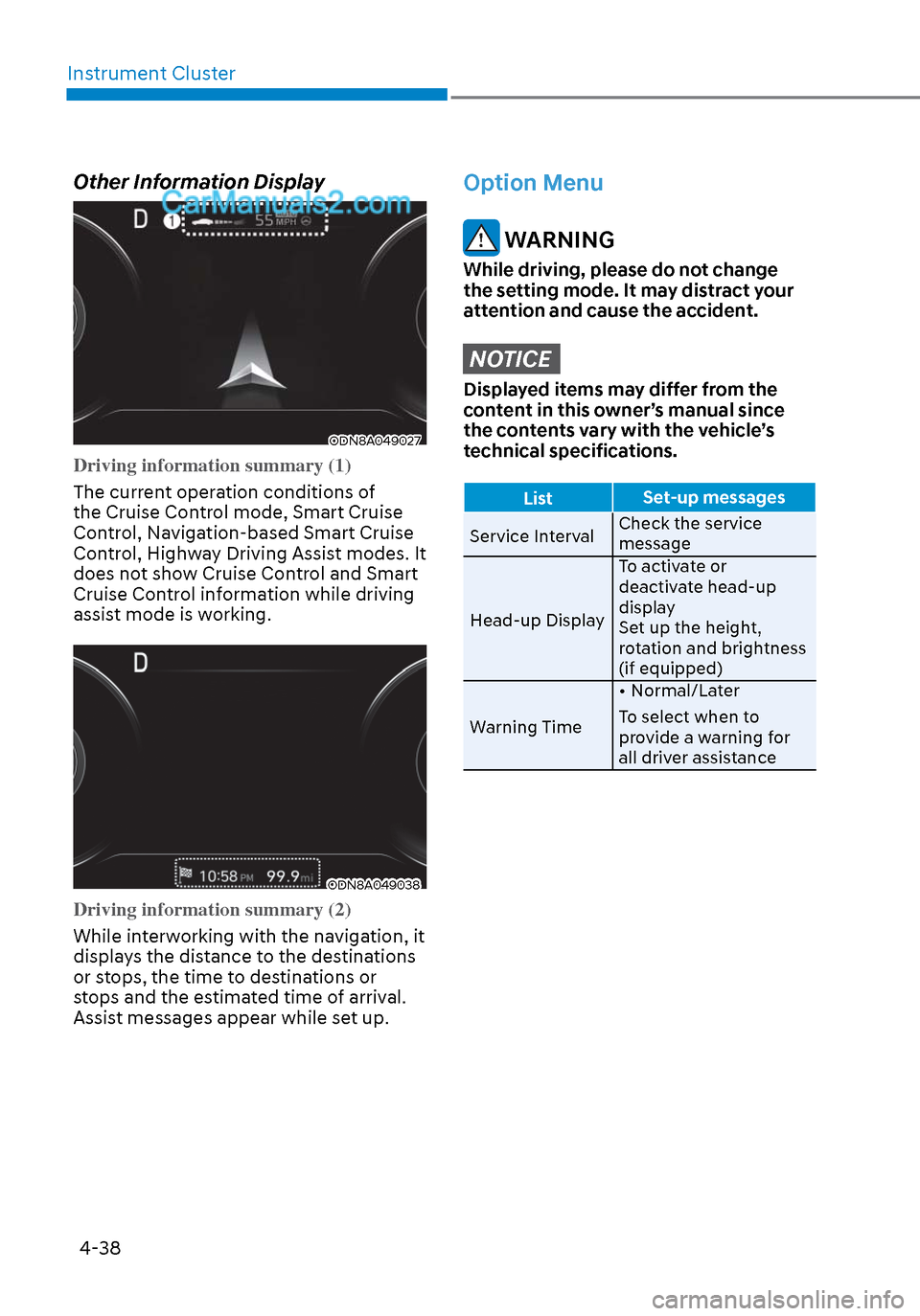 Hyundai Sonata 2020 Owners Manual Instrument Cluster4-38
Option Menu
WARNING
While driving, please do not change
the setting mode. It may distract your
attention and cause the accident.
NOTICE
Displayed items may differ from the
c Hyundai Sonata 2020 Owners Manual Instrument Cluster4-38
Option Menu
WARNING
While driving, please do not change
the setting mode. It may distract your
attention and cause the accident.
NOTICE
Displayed items may differ from the
c