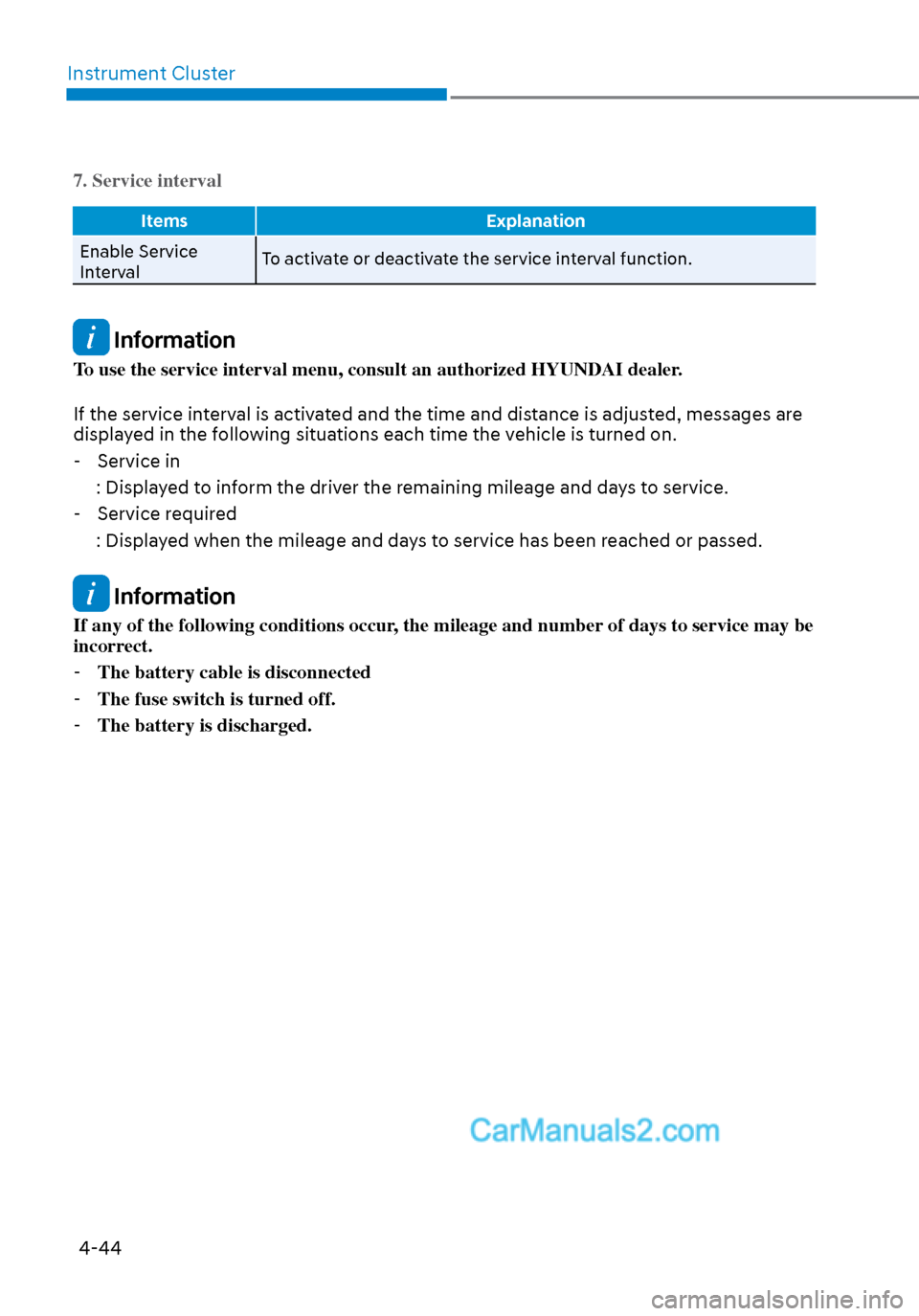 Hyundai Sonata 2020 User Guide Instrument Cluster4-44
7. Service interval
Items Explanation
Enable Service 
Int
 erval To activate or deactivate the service interval function.
 Information
To use the service interval menu, consult 