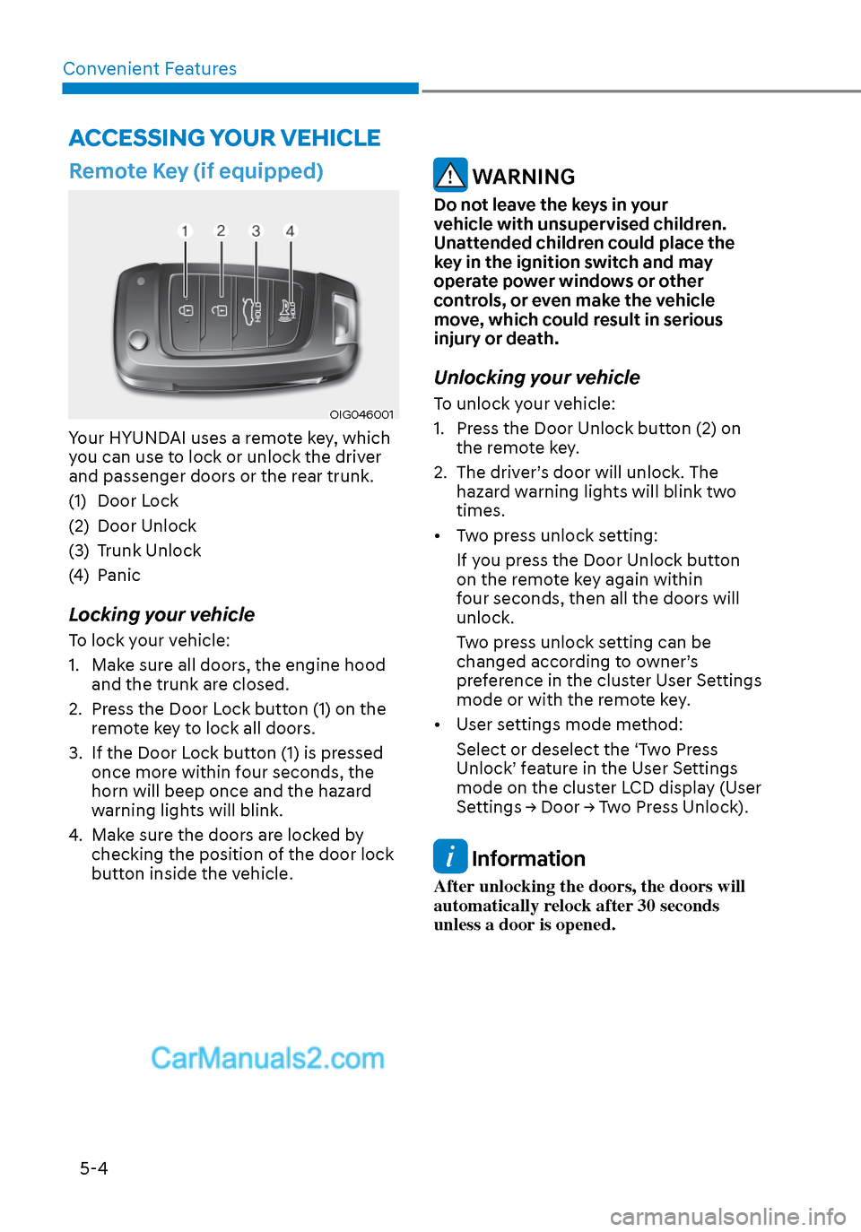 Hyundai Sonata 2020 Owners Manual Convenient Features5-4
Remote Key (if equipped)
OIG046001OIG046001
Your HYUNDAI uses a remote key, which
you can use to lock or unlock the driver
and passenger doors or the rear trunk.
(1) Door Lock Hyundai Sonata 2020 Owners Manual Convenient Features5-4
Remote Key (if equipped)
OIG046001OIG046001
Your HYUNDAI uses a remote key, which
you can use to lock or unlock the driver
and passenger doors or the rear trunk.
(1) Door Lock