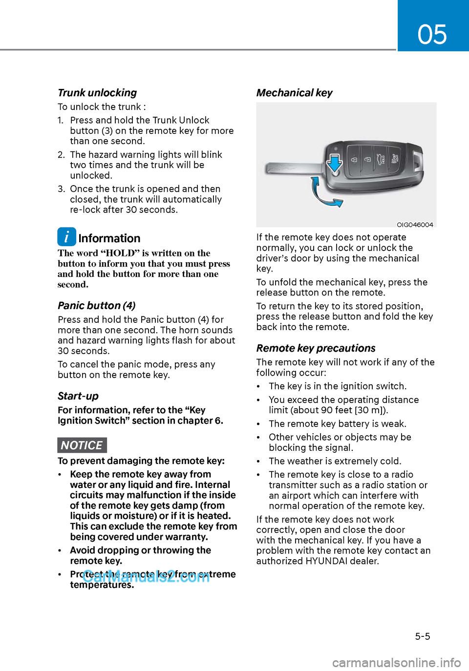 Hyundai Sonata 2020 Owners Manual 05
5-5
Trunk unlocking
To unlock the trunk :
1. Press and hold the Trunk Unlock button (3) on the remote key for more
than one second.
2. The hazard warning lights will blink two times and the tru Hyundai Sonata 2020 Owners Manual 05
5-5
Trunk unlocking
To unlock the trunk :
1. Press and hold the Trunk Unlock button (3) on the remote key for more
than one second.
2. The hazard warning lights will blink two times and the tru