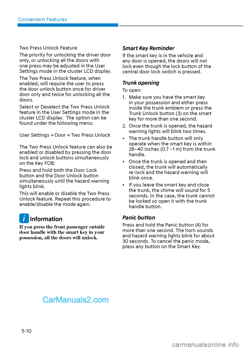 Hyundai Sonata 2020 Owners Manual Convenient Features5-10
Two Press Unlock Feature
The priority for unlocking the driver door
only, or unlocking all the doors with
one press may be adjusted in the User
Settings mode in the cluster Hyundai Sonata 2020 Owners Manual Convenient Features5-10
Two Press Unlock Feature
The priority for unlocking the driver door
only, or unlocking all the doors with
one press may be adjusted in the User
Settings mode in the cluster
