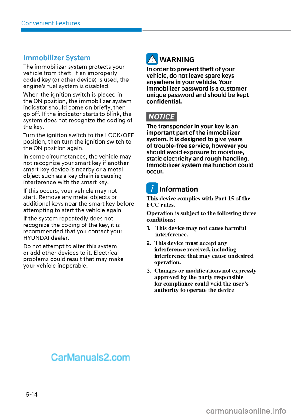 Hyundai Sonata 2020 Owners Manual Convenient Features5-14
Immobilizer System
The immobilizer system protects your
vehicle from theft. If an improperly
coded key (or other device) is used, the
engine’s fuel system is disabled.
Wh Hyundai Sonata 2020 Owners Manual Convenient Features5-14
Immobilizer System
The immobilizer system protects your
vehicle from theft. If an improperly
coded key (or other device) is used, the
engine’s fuel system is disabled.
Wh