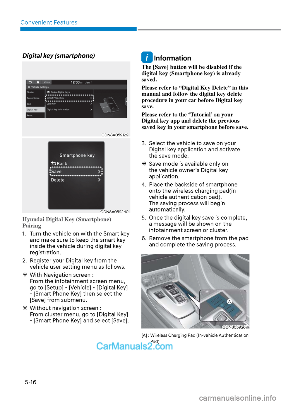 Hyundai Sonata 2020  Owners Manual Convenient Features5-16
Digital key (smartphone)
ODN8A059129ODN8A059129
ODN8A059240ODN8A059240
Hyundai Digital Key (Smartphone) 
Pairing
1.  Turn the vehicle on with the Smart key  and mak
 e sure to 