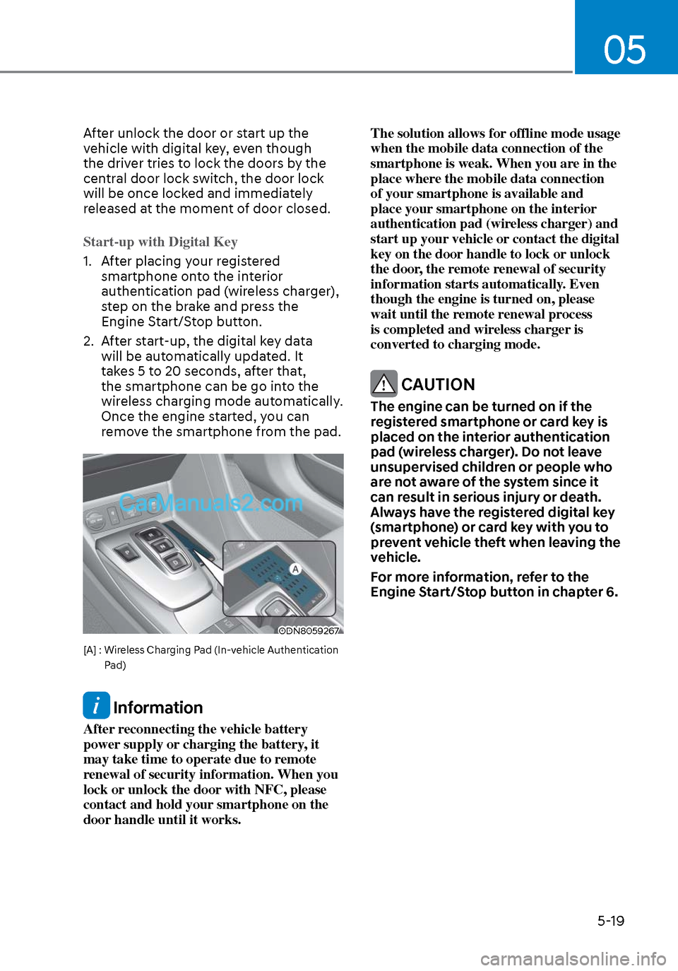Hyundai Sonata 2020 Owners Manual 05
5-19
After unlock the door or start up the
vehicle with digital key, even though
the driver tries to lock the doors by the
central door lock switch, the door lock
will be once locked and immedi Hyundai Sonata 2020 Owners Manual 05
5-19
After unlock the door or start up the
vehicle with digital key, even though
the driver tries to lock the doors by the
central door lock switch, the door lock
will be once locked and immedi
