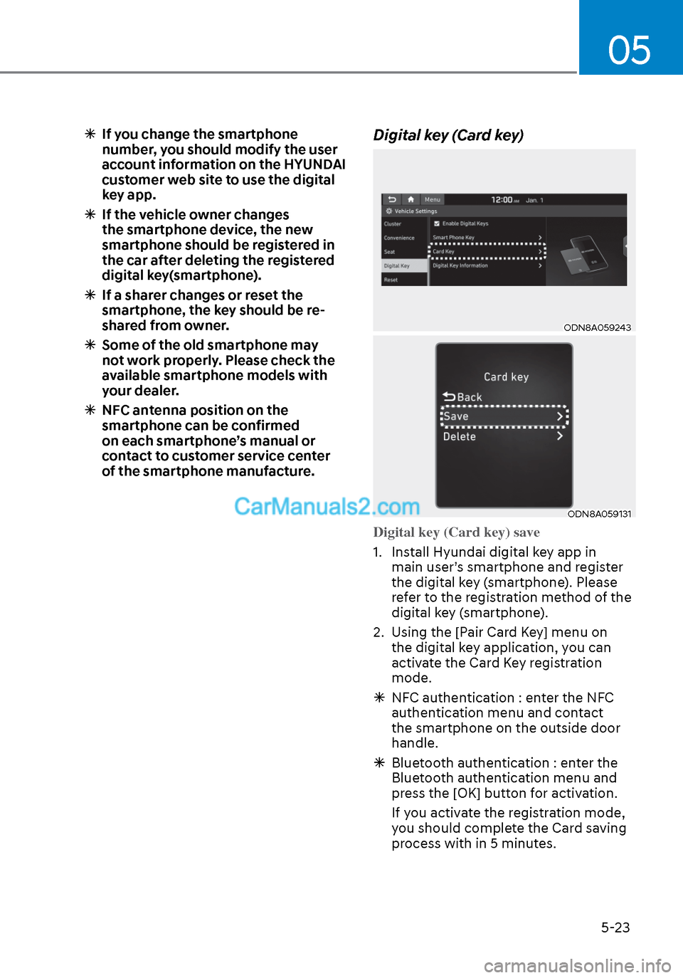 Hyundai Sonata 2020 Owners Manual 05
5-23
If you change the smartphone
number, you should modify the user
account information on the HYUNDAI
customer web site to use the digital
key app.
If the vehicle owner changes
t Hyundai Sonata 2020 Owners Manual 05
5-23
If you change the smartphone
number, you should modify the user
account information on the HYUNDAI
customer web site to use the digital
key app.
If the vehicle owner changes
t