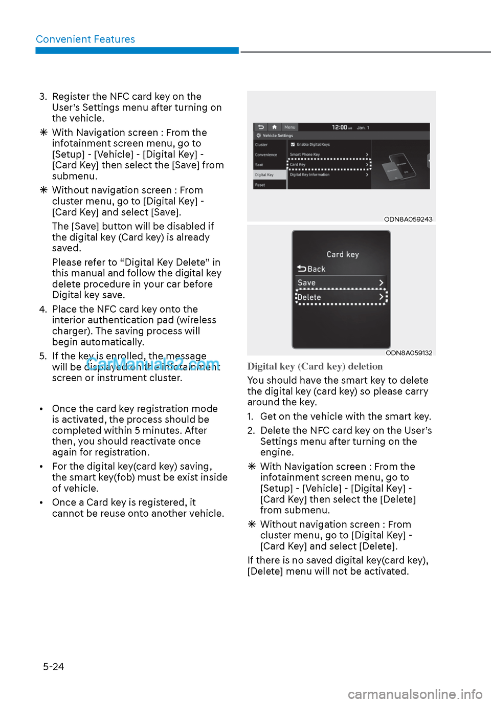 Hyundai Sonata 2020  Owners Manual Convenient Features5-24
3.  Register the NFC card key on the  User’s Settings menu after turning on 
the vehicle.
 
 With Navigation screen : From the 
infotainment screen menu, go to 
[Setup] - 