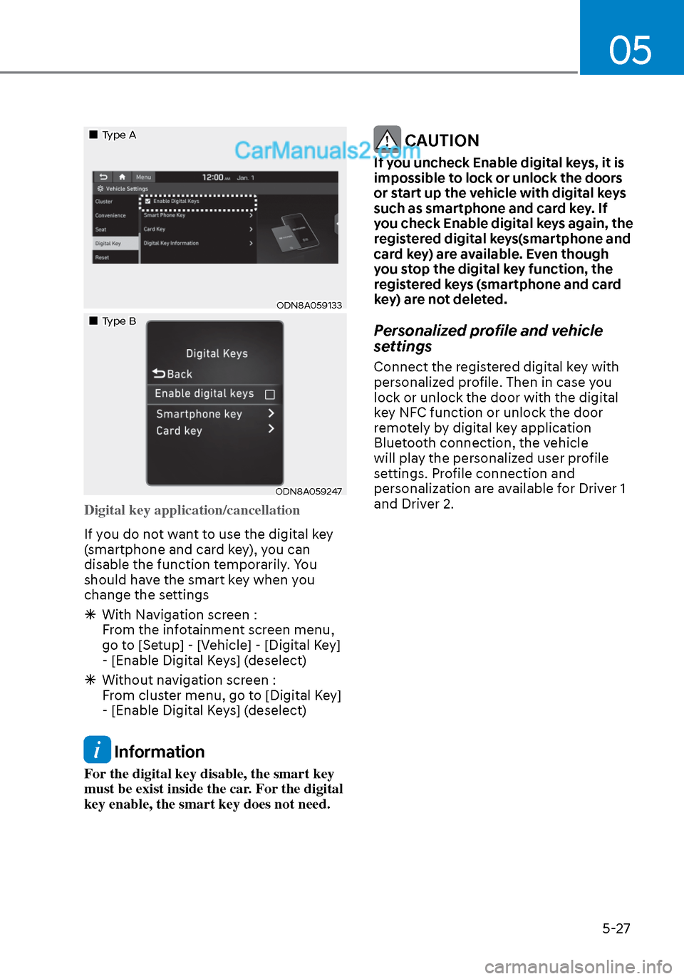 Hyundai Sonata 2020  Owners Manual 05
5-27
Type AType A
ODN8A059133ODN8A059133
Type BType B
ODN8A059247ODN8A059247
Digital key application/cancellation
If you do not want to use the digital key 
(
smartphone and