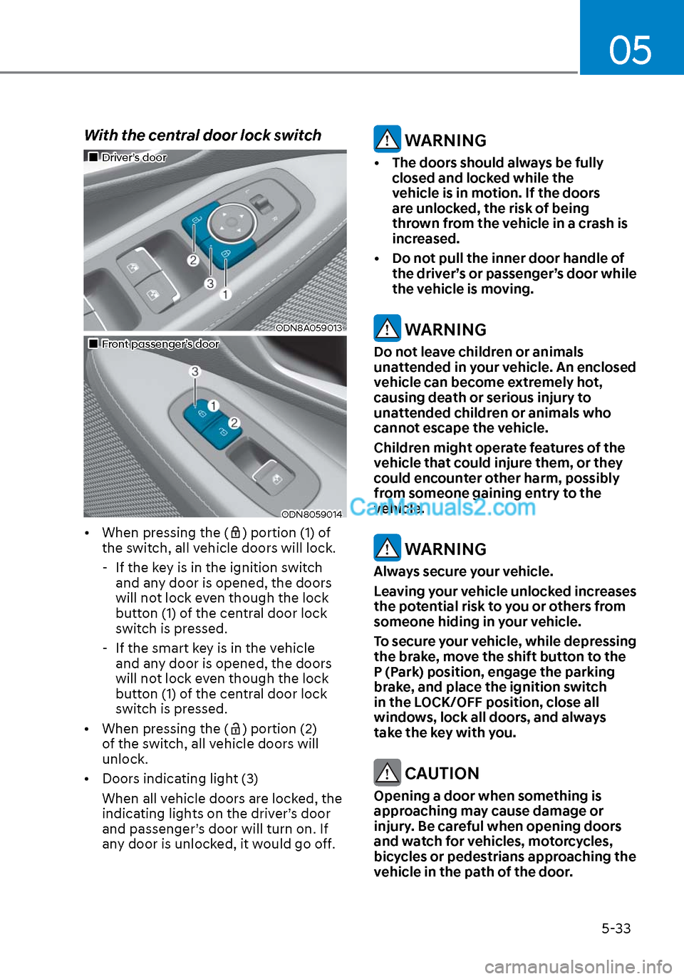 Hyundai Sonata 2020 Owners Manual 05
5-33
With the central door lock switch
Driver’s doorDriver’s door
ODN8A059013ODN8A059013
Front passenger’s doorFront passenger’s door
ODN8059014ODN8059014
• When Hyundai Sonata 2020 Owners Manual 05
5-33
With the central door lock switch
Driver’s doorDriver’s door
ODN8A059013ODN8A059013
Front passenger’s doorFront passenger’s door
ODN8059014ODN8059014
• When