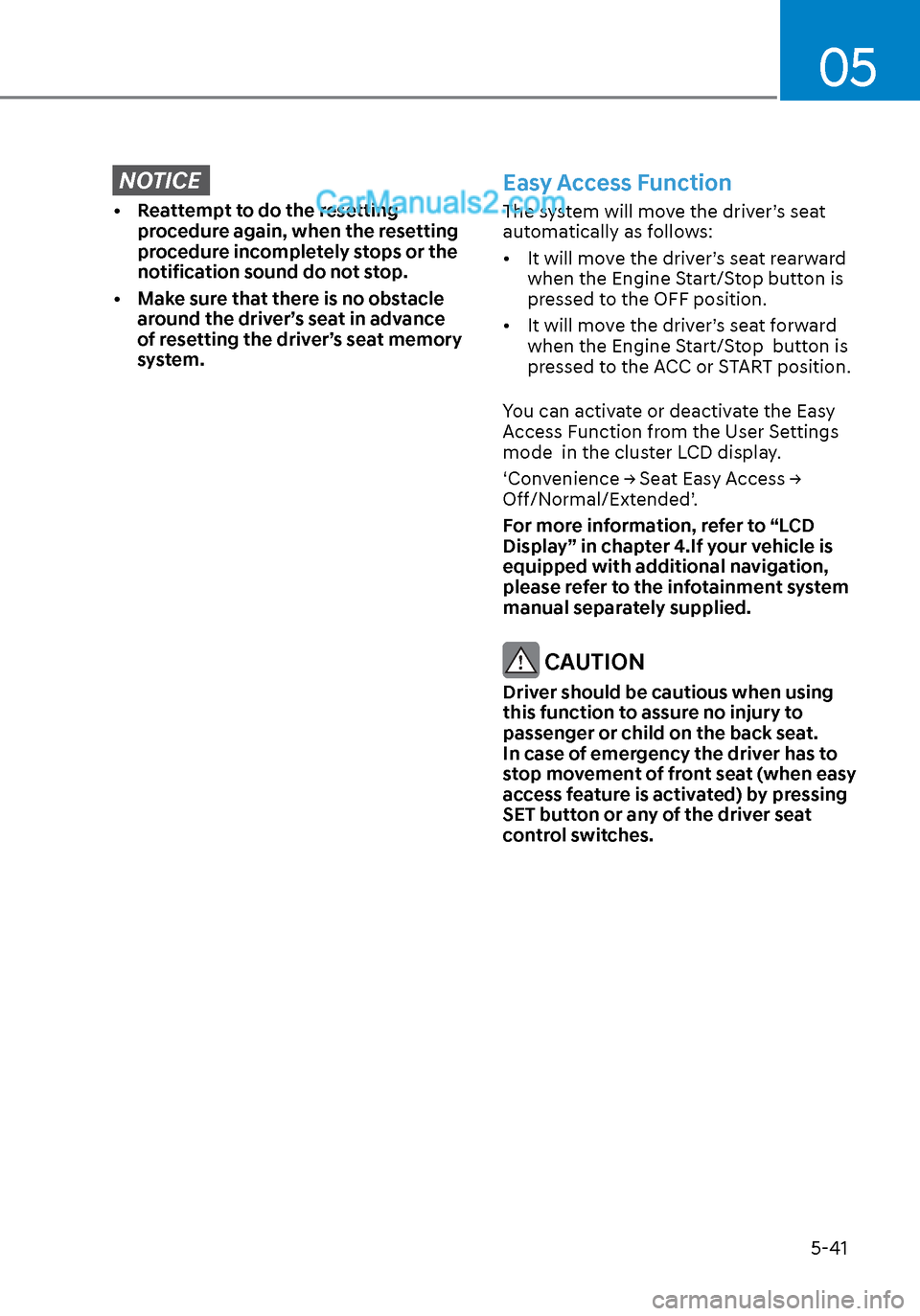 Hyundai Sonata 2020  Owners Manual 05
5-41
NOTICE
•  Reattempt to do the resetting procedure again, when the resetting 
procedure incompletely stops or the 
notification sound do not stop. 
•  Make sure that there is no obstacle  a